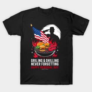 Grilling and chilling never forgetting Happy Memorial day | veteran lover gifts T-Shirt